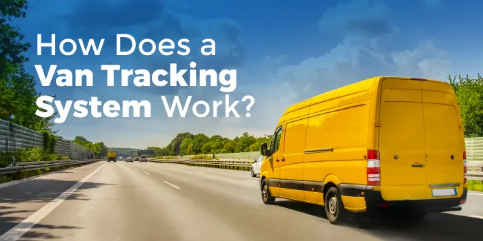 How does a van fleet tracking system work